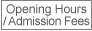 Opening Hours / Addmission